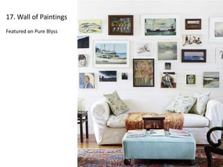17. Wall of Paintings 
Featured on Pure Blyss 
 
