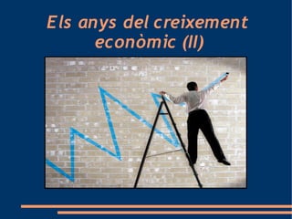 Els anys del creixement
      econòmic (II)
 