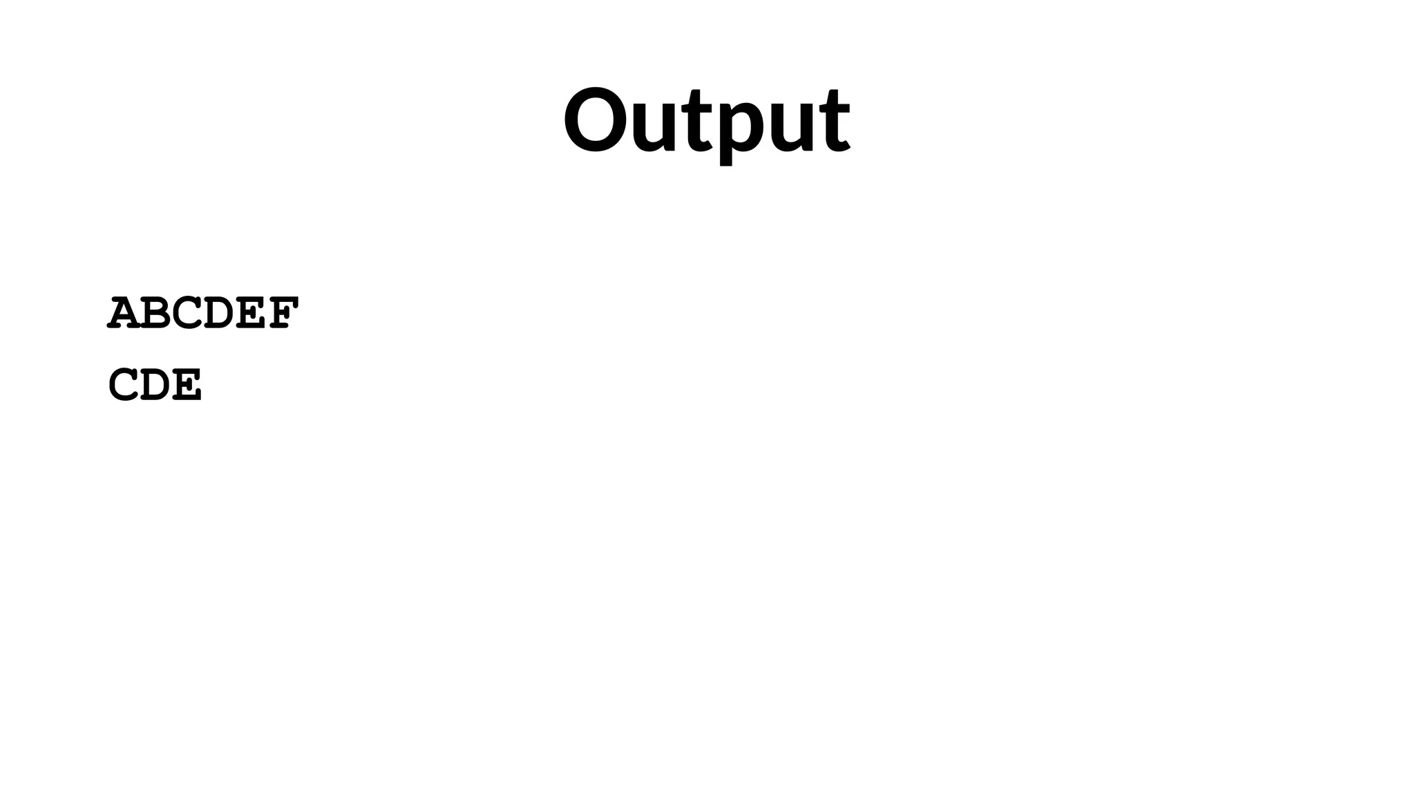 Output
ABCDEF
CDE
 