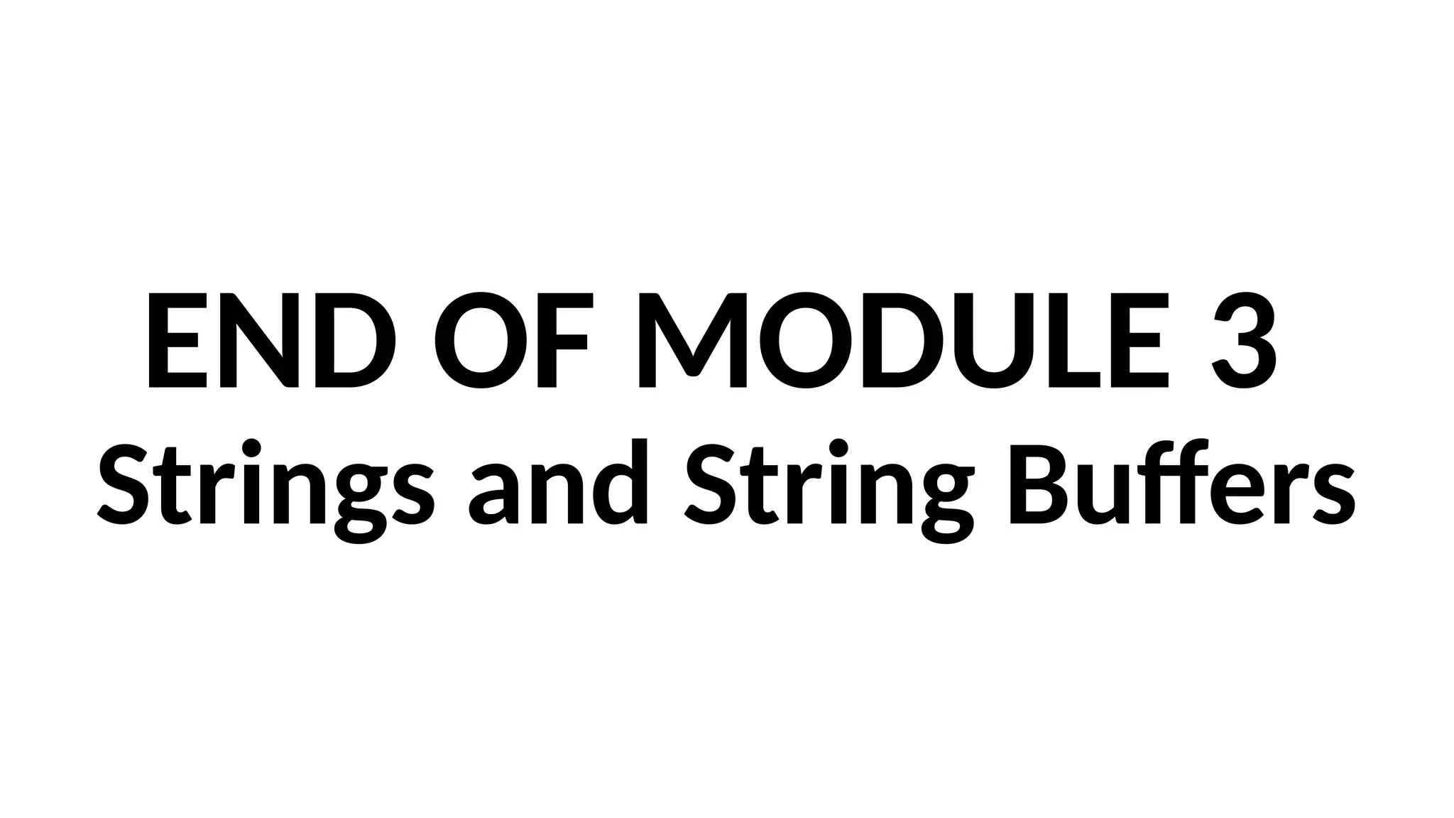 END OF MODULE 3
Strings and String Buffers
 