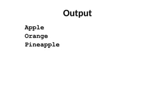 Output
Apple
Orange
Pineapple
 