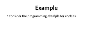 Example
•Consider the programming example for cookies
 