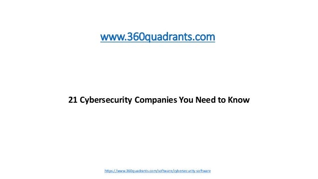 21 Cybersecurity Companies You Need to Know
www.360quadrants.com
https://www.360quadrants.com/software/cybersecurity-software
 