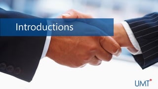 www.umt.com
Introductions
 