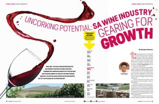 the local wine industry is running the
risk of producing too low volumes
over the next three years, especially
with regard to the more expensive
wines – in other words, the category that
South Africa is hoping to increase in order
to boost its reputation overseas. This is
the opinion of Hein Koegelenberg, CEO of
La Motte, near Franschhoek.
In 2014, SA wine exports reached R8bn.
Whilethis figurewas slightly higherthan the
R7.9bn produced in 2013, according to data
in the Economic Survey of SA Agriculture,
which has been adjusted by Sars and SA
Wine Industry Information and Systems
(Sawis), volumes dropped 19.6% over the
same period.
In terms of agricultural products, SA’s
wine exports are only exceeded in value by
citrus exports.
Thedrop in production volumes (see box
on page 27) is, among others, attributed to
the removal of old vineyards at a greater
rate than new stock has been planted since
2006. This goes hand in hand with little
or no growth in the producer price of wine
grapes and the waning profitability of some
of the wine farmers.
In addition, the producers’ organisation
VinPro is expecting a year-on-year increase
Hein Koegelenberg
CEO of La Motte
Images:ByJacquesClaassen
By Jacques Claassen
Australia
22%
Italy	
14%
France	
13%
USA	
12%
SouthAfrica	
10%
Spain	
9%
Chile	
9%
NewZealand 	
6%
Argentina	
2%
Germany 	
1%
Other 	
2%
SOURCE:JaneRobertson
andHeinKoegelenberg
MARKET SHARE
OF THE UK
WINE MARKET
TheUKistheworld’ssecond-
largestwineimporterandthe
biggestbuyerofSAwine
Vineyards in the Cape winelands.
Right: The South African wine industry is known for the strong development of its tourism market.
UNCORKINGPOTENTIAL:SAWINEINDUSTRY
GEARINGFOR
GROWTH
cover story wine industrycover story wine industry
24 finweek 26 November 2015	 www.fin24.com/finweek finweek 26 November 2015 25@finweek finweek finweekmagazine
SINCE1994, THE SOUTH AFRICAN WINE INDUSTRY
HAS GROWN ITS EXPORTS BY MORE THAN700%.
COMBINED WITH IMPROVED PRODUCTIVITY PER HECTARE,
AND THE DEVELOPMENT OF A HEALTHY ON-FARM TOURISM
INDUSTRY, THE SECTOR LOOKS POISED FOR FURTHER GROWTH.
BUT IS IT CAPITALISING ON ITS OPPORTUNITIES?
 