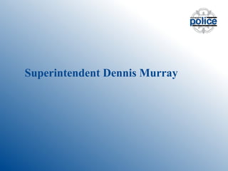 Superintendent Dennis Murray
 