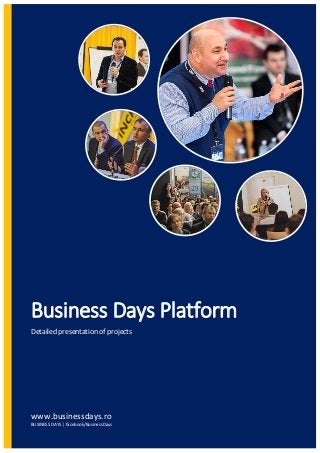 Business Days Platform
Detailed presentation of projects
www.businessdays.ro
BUSINESS DAYS | facebook/BusinessDays
 