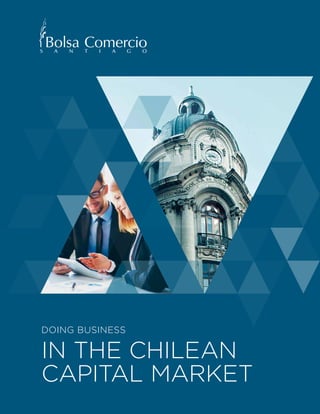1 CHILEAN CAPITAL MARKET
DOING BUSINESS
IN THE CHILEAN
CAPITAL MARKET
 