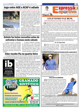 Jornal O EXPRESSO | Sábado e domingo, 21 e 22 de abril de 2012                                                                                                                    15
  Jogo entre AGE x ACAF é adiado
Ginásio da equipe de Guaporé não apresentaria condições de segurança de sediar a partida.
                                           a Federação Gaúcha de Futebol de Salão
                                           (FGFS), o motivo é que o Ginásio Scalabrini
                                           não apresenta condições de receber a partida                                                                     Profº Edi Barbosa*
                                           nesta rodada. A partida foi adiada para o dia
                                           16 de maio, uma quarta-feira, às 20h. Uma
                                           inspeção realizada em 2011 apontou que o
                                           local não possuía os itens de segurança exi-
                                                                                                         ATLETISMO FAZ BEM,
                                           gidos para uma competição oficial. Segundo             NÃO FOI PARA O ESTADUAL DE ATLETISMO
                                           informações no blog da AGE, a presidência
                                           da equipe havia cumprido agenda com a
                                           FGFS para debater a situação.
                                                                                                O      projeto Atletismo Faz Bem que atende vários jovens de Cruz Alta com esta
                                                                                                       modalidade sob a nossa coordenação e auxilio do Professor Sidnei Cordei-
                                                                                            ro, estava preparando os atletas na sua maioria ex-beneficiados do Programa Segun-
 Conclusões a gol foram
                                                Com a alteração no calendário, a ACAF       do Tempo com talento para o Atletismo, entre eles Cristian Pinheiro, Lucas Souza,
 aprimoradas nos treinos
                                           intensificou os treinos visando o confronto      Samuel Cordeiro, Ariel Gonçalves, Josiel Gonçalves, Brenda Borba, Tiago Padilha,

    N     esta quinta-feira (19), a
          ACAF recebeu a notícia da
transferência do jogo que estava marca-
                                           contra a ASAF, de Santo Ângelo. O técnico
                                           Batata redirecionou os trabalhos e modificou
                                                                                            Anderson Coordeiro, Kelli Santos, Rafael Folleto, Silvia Pinheiro, Mauricio Gonçal-
                                                                                            ves Franco, Karine Souza, Jair Padilha, Letícia Sausen, Bruna Seibert, alguns já com
                                                                                            títulos estaduais.
                                           o estilo de jogo, já que a preparação ao longo
do para o próximo sábado (21) na cida-                                                            Não puderam participar do campeonato por falta de recursos, para transporte,
                                           da semana estava focada para uma quadra
de de Guaporé, contra a AGE. Segundo                                                        hospedagem, alimentação e taxas da federação, pois o projeto não é prioridade para ...,
                                           de dimensões reduzidas.
                                                                                            ENQUANTO ISSO NOS AGUARDAMOS O ENCAMINHAMENTO QUE REALI-

  Grêmio faz treino recreativo antes de                                                     ZAMOS PARA UMA INSTITUIÇÃO FINANCEIRA SER PARCEIRA DO PROJE-
                                                                                            TO ATRAVÉS DO MUNICIPIO.

   enfrentar o Canoas neste sábado
                                                                                                  MAS JÁ DIZIA CONFÚCIO, A REFLEXÃO SEM CONHECIMENTO NÃO TEM
                                                                                            SENTIDO E O CONHECIMENTO SEM REFLEXÃO SE TORNA PERIGOSO.

     O Grêmio encerrou a preparação                O técnico Vanderlei Luxembur-                                            ACAF joga hoje
                                                                                                 E
para enfrentar o Canoas com um treino         go encaminhou o time titular ainda                       nquanto isso a ACAF, vai mui-        de casa e joga em Guaporé com a AGE,
recreativo em campo reduzido na manhã         no treino de quinta-feira. A formação                    to bem, no inicio do estadual        desejamos sorte e sucesso na rodada para
desta sexta-feira. O atacante Leandro,        diante do Canoas deve ser: Victor, Ga-         com sua proposta de chegar a serie ouro        a equipe, a vitória é importante para man-
que deve prestar depoimento na polícia        briel, Gilberto Silva, Werley e Pará;          a vitória foi fundamental para chegar a        ter-se na liderança todos os jogadores do
por conta do caso da Carteira de Habi-                                                       liderança. Hoje o desafio da ACAF é fora       plantel estão a disposição do técnico.
                                              Fernando, Souza, Léo Gago e Marco
litação falsa, participou normalmente da
atividade.                                    Antonio; Bertoglio e André Lima.
                                                                                            LUTIMAR VOLTA A CORRER NO ESTADO APÓS 4 ANOS EM SP
    Inter recebe Flu na quarta-feira                                                                                                        tadual de Atletismo, que acontece hoje
                                                                                                                                            e amanhã na SOGIPA em Porto Alegre
      A Conmebol confirmou na tarde desta sexta-feira a realização de dois jogos das
                                                                                                                                            com objetivo de referendar seu índice
oitavas de final da Taça Libertadores na próxima quarta-feira, ambos às 21h50m (de Bra-
                                                                                                                                            olímpico nos 800 metros rasos Lutimar
sília): Internacional e Fluminense se enfrentam no Beira-Rio, enquanto o Santos encara o
                                                                                                                                            entra na Pista as 14 horas deste domin-
                               Bolívar, no estádio Hernando Siles, em La Paz.                                                               go para igualar ou melhorar sua marca
                                   A partida de volta entre Flu e Inter está marcada                                                        que é de 1.45.32 o Índice Olímpico exi-
                              para o dia 10 de maio, às 22h, no Engenhão. No mesmo                                                          gido pela Confederação Brasileira de
                              dia, às 19h30m, o Santos recebe o Bolívar. A Conmebol                                                         Atletismo é 1.45.92. Nosso atleta ain-
                              também anunciou data e horário dos outros seis con-                                                           da não tem marca oficial na temporada
                              frontos, que começam na primeira semana de maio.                                                              pois estava fazendo treinamento na alti-
                                                                                                                                            tude na Colômbia esta será sua primeira
                                   Os outros dois brasileiros começam sua par-
                                                                                                                                            competição em território brasileiro na
                              ticipação nas oitavas dia 2 de maio, ambos às                                                                 temporada 2012, estaremos torcendo
                                                                                                 O jovem atleta cruzaltense Lutimar
                              21h50m: o Corinthians mede forças com o Eme-                  Abreu Paes a convite da FAERGS, Fede-           para o sucesso deste grande atleta que
                              lec, em Guayaquil, enquanto o Vasco encara o La-              ração de Atletismo do Rio Grande do Sul         no momento é um dos destaques do
                              nús, em São Januário. As partidas de volta serão              será uma das atrações do Campeonato Es-         atletismo gaúcho e brasileiro.
                              dia 9 de maio, às 22h.
                                                                                                              O fim da invensibilidade

                                                                                                 O     grande BARCELONA, perdeu a invencibilida-
                                                                                                       de na liga dos campeões, o Chelsea com uma
                                                                                            organização tática de muita marcação no seu próprio
                                                                                            campo conseguiu segurar o Barcelona e conquistou uma
                                                                                            Vitória com escore mínimo, embora o Barcelona estives-
                                                                                            se com a posse de bola e controlasse o jogo e um grande
                                                                                            número de conclusões não conseguiu transformar em
                                                                                            gol esta superioridade e o Messi foi muito bem mar-
                                                                                            cado com muito pouco espaço para criar ou con-
                                                                                            cluir, o jogo de volta deverá ser uma grande par-
                                                                                            tida, já o Bayer superou o Real Madrid por 2
                                                                                            a 1 e deverá criar grandes dificuldades
                                                                                            para o Real na partida de volta.
                                                                                                A DUPLA GRENAL SEGUE EMBALADA PARA DISPUTAR A VAGA PARA
                                                                                            A FINAL CONTRA O CAXIAS QUE FOI CAMPEÃO DO PRIMEIRO TURNO,
                                                                                            DIFICILMENTE SEÃO PARADOS NAS SEMI-FINAIS TANTO INTER COMO O
                                                                                            GRÊMIO QUE TAMBÉM ESTÃO DISPUTANDO PARALELAMENTE COM MUI-
                                                                                            TA COMPETENCIA A LIBERTADORES E A COPA BRASIL, MAS NO MOMENTO
                                                                                            ACREDITO MAIS NO TRICOLOR.
                                                                                                     * Especialista em Treinamento Esportivo e Detecção de Talentos, Técnico de
                                                                                                                                Atletismo e Futebol.
 