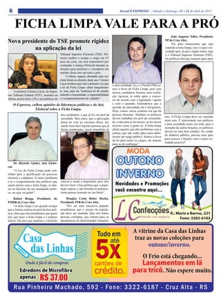 6                                                                                            Jornal O EXPRESSO | Sábado e domingo, 21 e 22 de abril de 2012



       FICHA LIMPA VALE PARA A PRÓ
                                                                                                                                        João Augusto Telles, Presidente
Nova presidente do TSE promete rigidez                                                                                              PP de Cruz Alta:
                                                                                                                                        “Eu acho interessante que seja
          na aplicação da lei                                                                                                       mantida a ficha limpa, isso é o que a so-
                                                                                                                                    ciedade quer, já que o órgão maior, rege
                                          Tribunal Superior Eleitoral (TSE). Pri-                                                   é o Tribunal Superior Eleitoral (TSE).
                                          meira mulher a ocupar o cargo em 67                                                       Os políticos têm que estarem aptos para
                                          anos da corte, ela será responsável por
                                          comandar a Justiça Eleitoral durante as
                                          eleições para prefeitos e vereadores em
                                          outubro deste ano em todo o país.
                                               O último aspecto abordado pela mi-
                                          nistra foram as eleições deste ano. Cármen
                                          Lúcia lembrou que será a primeira vez que     é uma realidade. Eu e o Partido PSB so-
                                          a lei da Ficha Limpa valerá integralmen-      mos a favor da Ficha Limpa, pois com
     A ministra Cármen Lúcia, do Supre- te, mas, para ela “nenhuma lei do mundo         nossos candidatos fizemos uma avalia-
mo Tribunal Federal (STF), assumiu na substitui a honestidade, a responsabilidade       ção rigorosa, se estão aptos a concor-
última quarta-feira (18) a presidência do e o comprometimento do cidadão”.              rer de acordo com a legislação vigente
       O Expresso, colheu opiniões de lideranças políticas e do Juiz                    e com o passado. Entendemos que a
                                                                                        questão da idoneidade ela é obrigatória.
                     Eleitoral sobre a Ficha Limpa.                                     Hoje, vemos vários cenários em que há
                                             dos candidatos, o que já fez em prol da    pessoas honestas. Também os políticos
                                                                                                                                    isso. A Ficha Limpa deve ser mantida
                                             sociedade. Mas claro, que a aprovação      devem trabalhar em prol da comunida-
                                                                                                                                    neste ano. É interessante aos políticos
                                             dessa lei vem ao encontro disso, tor-      de, e não para se favorecer, ou favorecer
                                                                                                                                    e para sociedade como um todo, pois a
                                             nando mais fácil àquelas pessoas que já    terceiro como a gente vê. A ficha limpa
                                                                                                                                    exemplo de outras funções, os políticos
                                             foram condenadas, sejam impedidas de       afasta aqueles que têm problemas com a
                                                                                                                                    devem ter uma boa conduta. Ao cuidar
                                                                                        justiça, que não estão aptos para admi-
                                                                                                                                    do dinheiro público, precisa estar apto
                                                                                        nistrar um cargo público. Somos a favor
                                                                                                                                    para exercer a função, com a maior se-
                                                                                        da lei para todos os cargos, até mesmo
                                                                                                                                    riedade possível”.
                                                                                        para os de confiança”.




       Dr. Ricardo Tjader, Juiz Eleito-
ral:
     “A Lei da Ficha Limpa pode con-
tribuir para a qualificação do processo
eleitoral e cidadania. O único problema
é se o comportamento dos políticos que       colocar o nome a disposição, pois eles
sejam eleitos com a ficha limpa, se alte-    devem fazer a boa política que a popu-
rar no decorrer de seu mandando políti-      lação espera, e não benefícios próprios,
co, ou seja, no poder”.                      como pensar somente no seu bolso”.

      Rafael Braga, Presidente do                Douglas Costa Beber Rocha,
PMDB de Cruz Alta:                           Presidente PSB de Cruz Alta:
      “A ficha limpa é um grande avanço          “Por ser uma iniciativa popular
que a Justiça realiza em prol da boa polí-   acreditamos que o anseio da popula-
tica, claro que nós entendemos que quem      ção deve ser mantida. Que nós temos
tem que fazer a ficha limpa é o próprio      pessoas corruptas, que entram para se
eleitor. Ele tem que analisar o currículo    apropriarem de determinadas situações
 