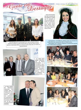 8
      Ge nte em estaque
                                                                                        Jornal O EXPRESSO | Sábado e domingo, 21 e 22 de abril de 2012




              D
                                                                                                 ANGELINO ROGÉRIO
                                                                                             feliz pela conquista da
                                                                                             filha MARCELE SCAPIN
                                                                                             que foi aprovada no
                                                                                             concurso da OAB, rece-
                                                                                             bendo os cumprimen-
                                                                                             tos de Janice Bucco
                                                                                             Brum, Márcia Tonon,
                                                                                             Mauricio Tonon, Mau-
                                                                                             ricio Scapin Rogerio e
                                                                                             Pedro Arnoldi.




                                                                                                      O Comando do 16º CRPO-AJ, realizouo jantar da Comenda Ho-
          O Dia do Exército foi comemorado com a apresentação da Banda                             norífica Alto Jacuí, quarta-feira (18), no Clube Arranca.
       de Música da AD/3 na noite de 18 de abril na Casa de Cultura Justino                           Autoridades civis e militares receberam a Comenda de apoiado-
      Martins e Solenidade Militar, às 10 horas do dia 19 de abril, em frente ao                   res e colaboradores da Brigada.
                                  Quartel General.




                                                                        Dr. JORGE BAN-
                                                                     DARRA WESTPHA-
                                                                     LEN , Dr. PAULO
                                                                     MACAGNAN e o
                                                                     cruz-altense Gene-
                                                                     ral de Divisão Sérgio
                                                                     Westphalen Etche-
                                                                     goyen, Comandan-
                                                                     te da 3ª Divisão de
                                                                     Exército,    presen-
                                                                     ças agradáveis em
                                                                     eventos sociais.




 Dr. PAULO MOREI-
RA,     Nefrologista,
responsável      pela
Unidade Renal do
Hospital São Vicen-
te de Paulo, sempre
procura      atualizar
seus conhecimen-
tos, participando de
Seminários nos gran-
des centros médicos
país. Na foto, com
sua esposa GLAUCIA
MOREIRA.
 
