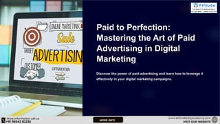 Paid to Perfection:
Mastering the Art of Paid
Advertising in Digital
Marketing
Discover the power of paid advertising and learn how to leverage it
effectively in your digital marketing campaigns.
 