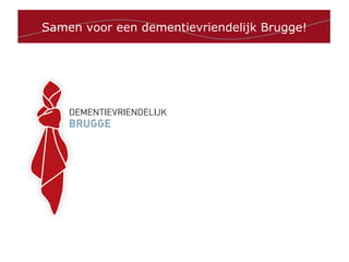 Samen voor een dementievriendelijk Brugge!
 