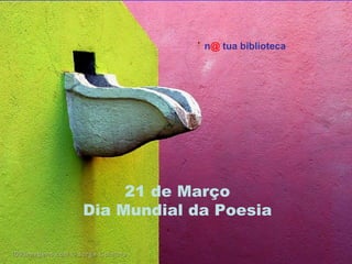 21 de Março Dia Mundial da Poesia n @  tua biblioteca 