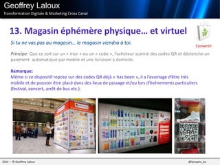 2014 – © Geoffrey Laloux @Synaptic_be
13. Magasin éphémère physique… et virtuel
Geoffrey Laloux
Transformation Digitale & ...