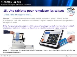 2014 – © Geoffrey Laloux @Synaptic_be
15. Une tablette pour remplacer les caisses
Geoffrey Laloux
Transformation Digitale ...