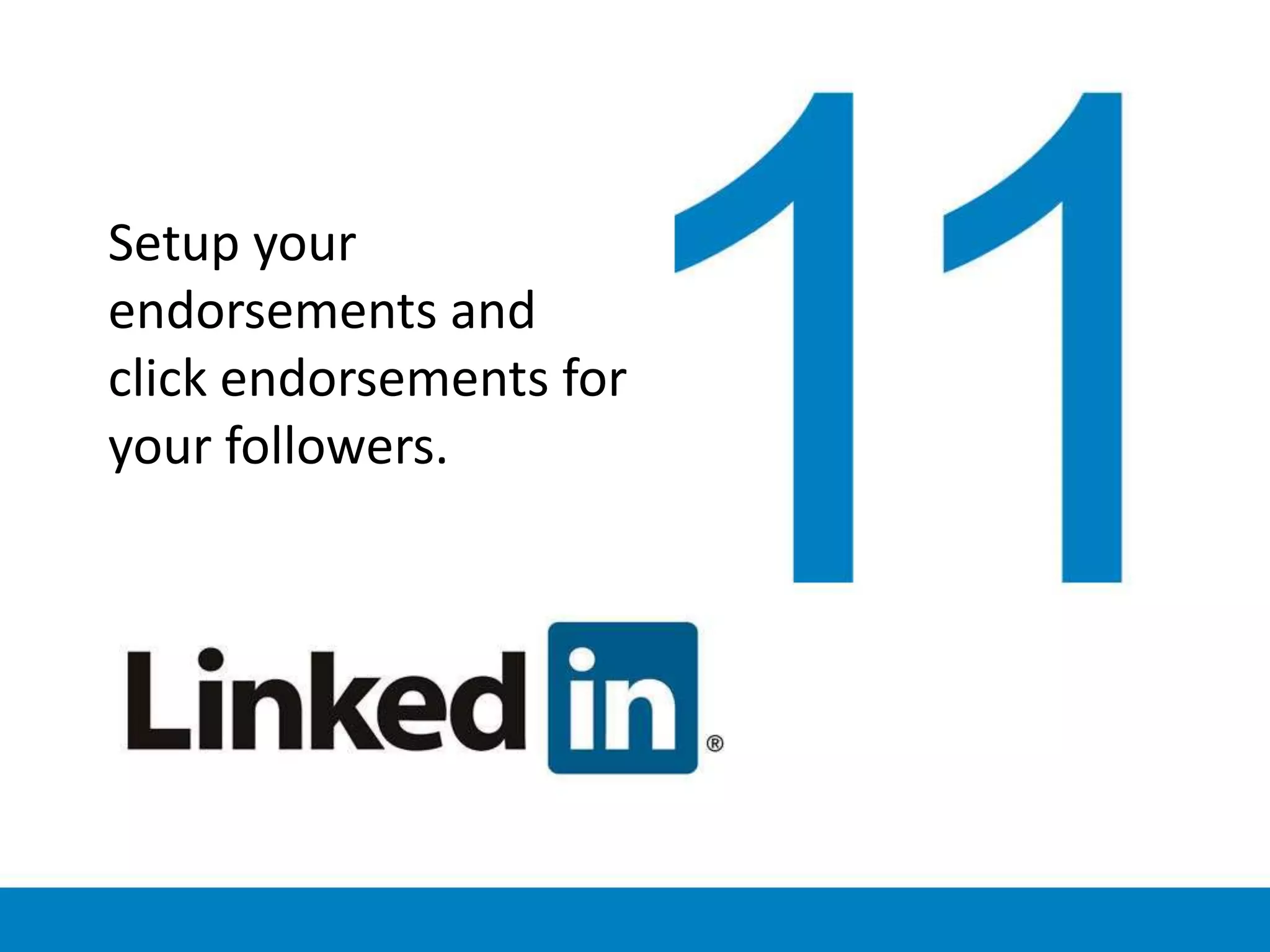 Setup your
endorsements and
click endorsements for
your followers.
 