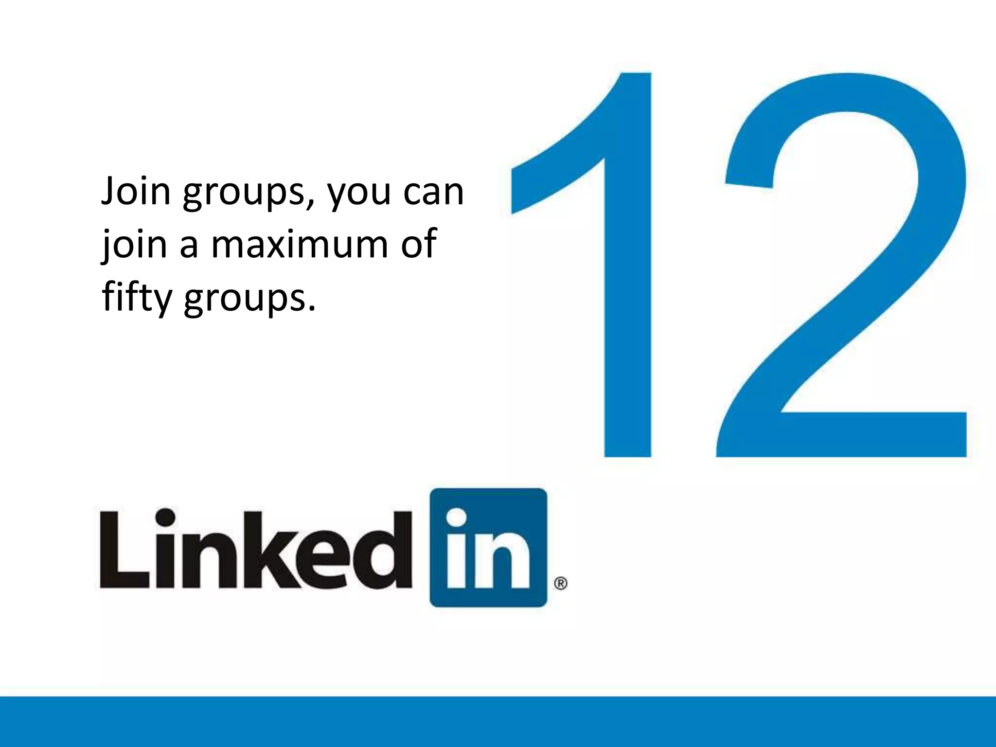 Join groups, you can
join a maximum of
fifty groups.
 