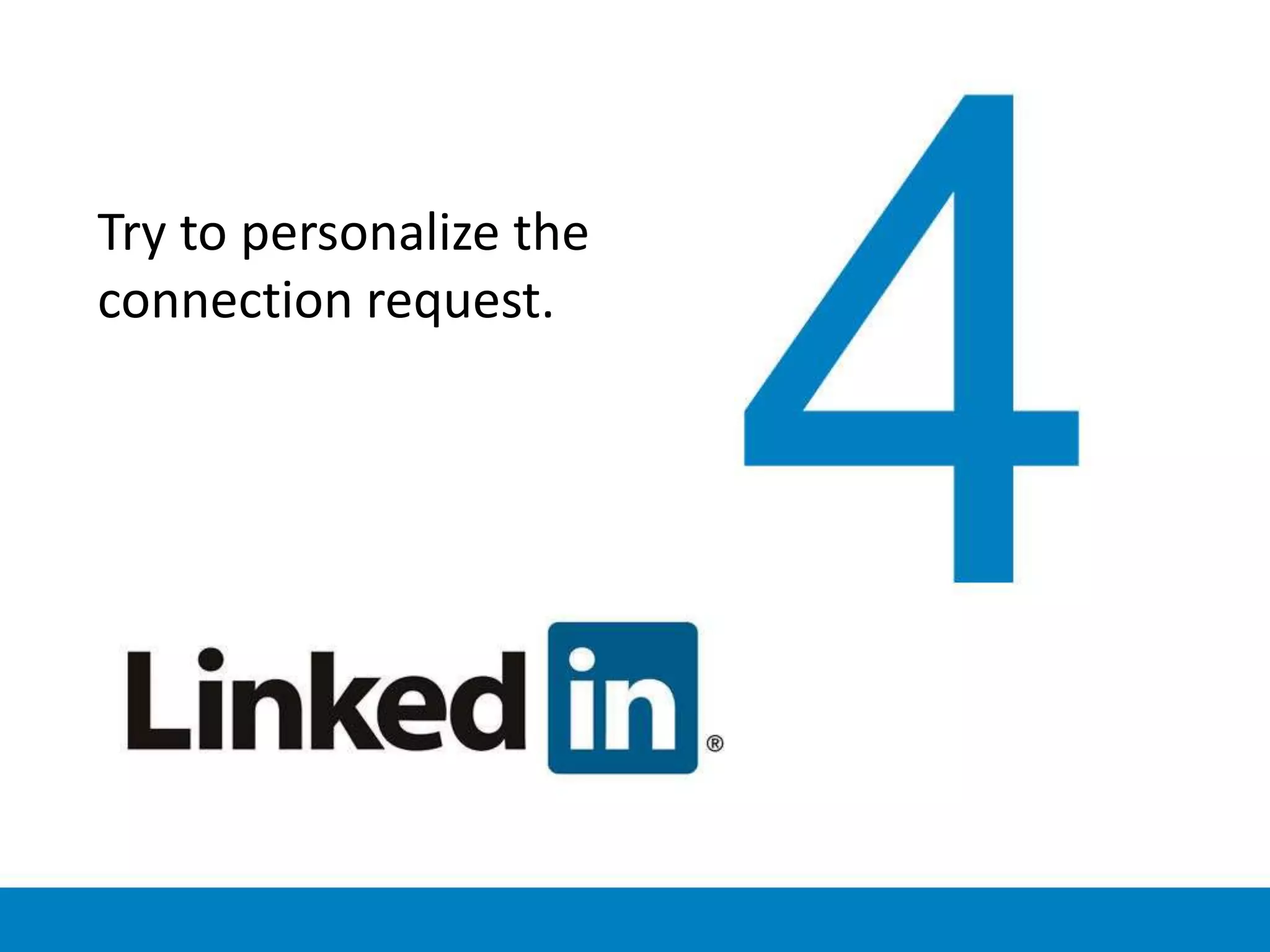 Try to personalize the
connection request.
 