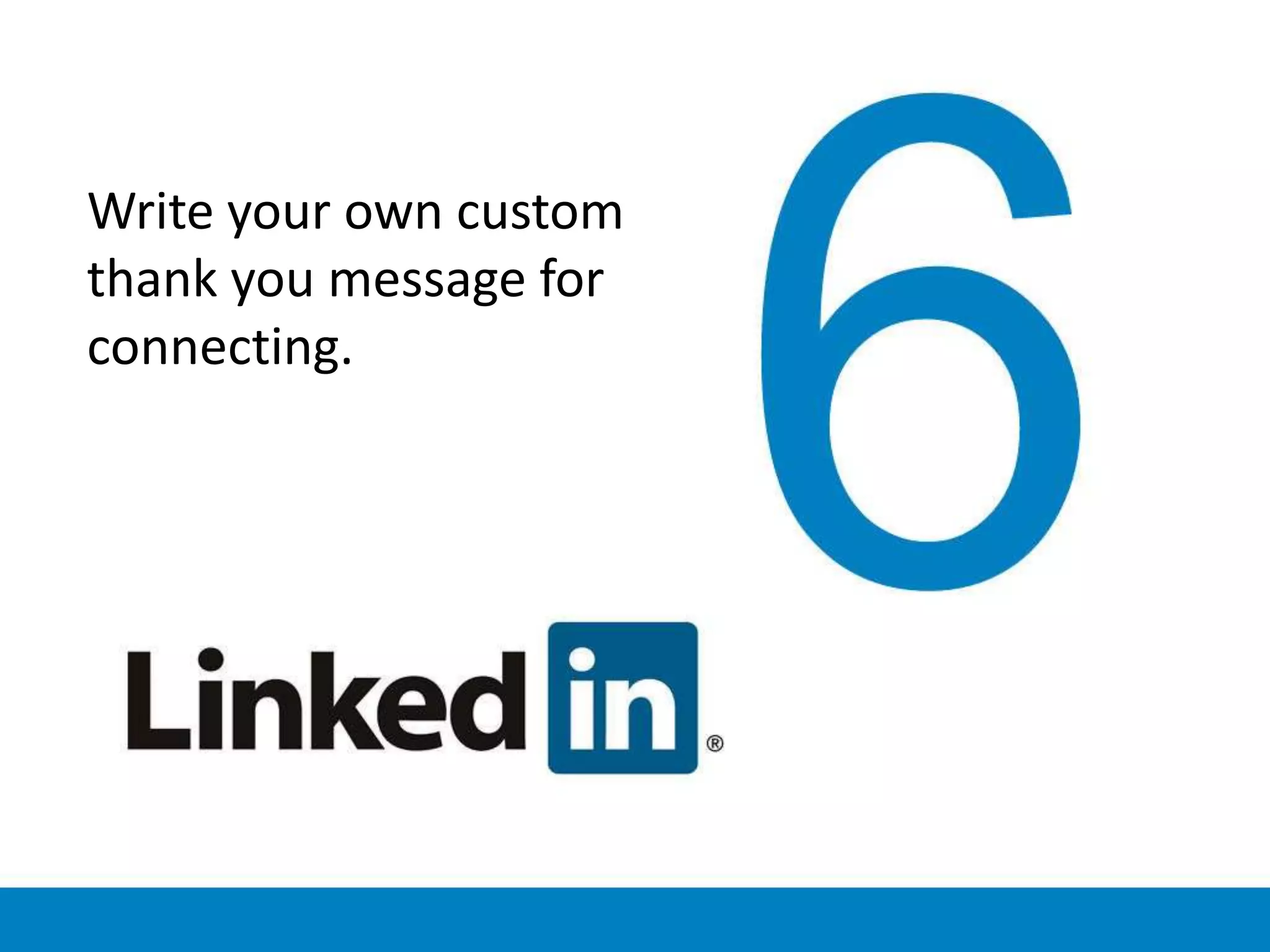 Write your own custom
thank you message for
connecting.
 