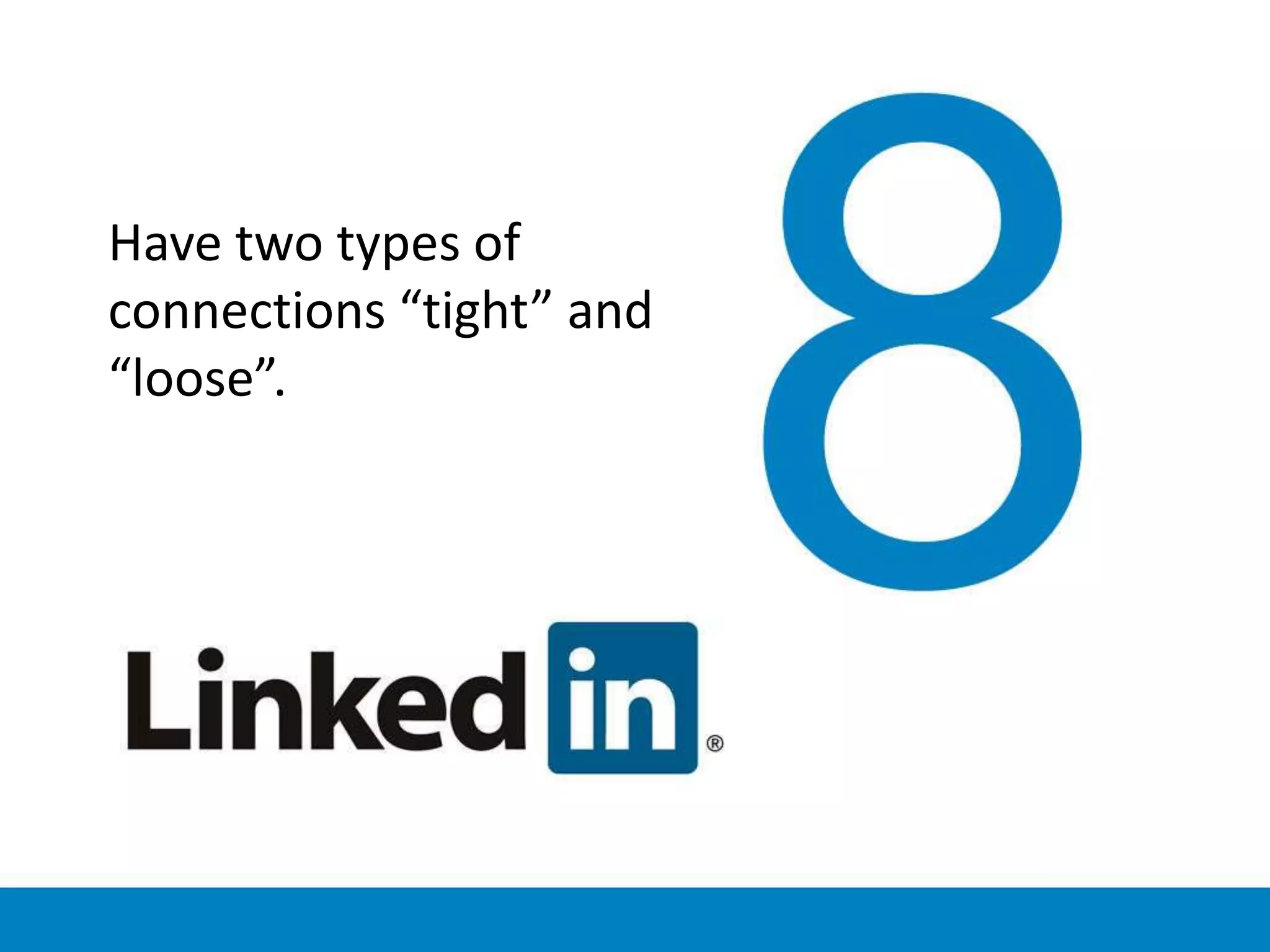Have two types of
connections “tight” and
“loose”.
 