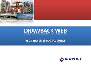 DRAWBACK WEB
REGISTRO EN EL PORTAL SUNAT
 