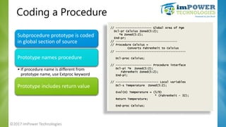 Coding a Procedure
Subprocedure prototype is coded
in global section of source
Prototype names procedure
• If procedure na...