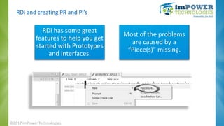 RDi and creating PR and PI’s
RDi has some great
features to help you get
started with Prototypes
and Interfaces.
Most of t...