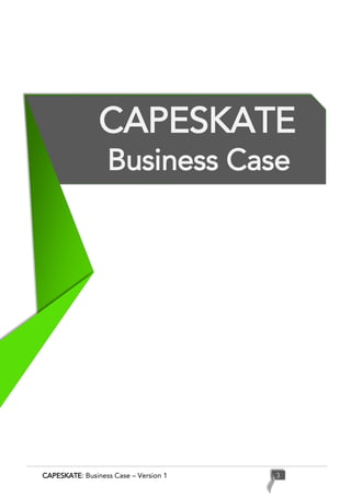 CAPESKATE: Business Case – Version 1 3
CAPESKATE
Business Case
 