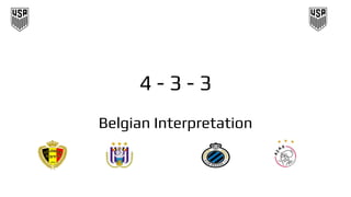 4 - 3 - 3
Belgian Interpretation
 