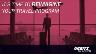 0
IT’S TIME TO REIMAGINE
YOUR TRAVEL PROGRAM
 