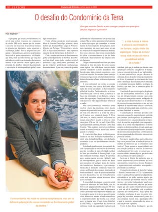 Estado 12 especial de Direito, julho e agosto de 2009 
O desafio do Condomínio da Terra 
A pergunta que muito provavelmente irá 
servir para avaliar o sucesso ou o insucesso 
do século XXI será a mesma que irá resumir 
o sucesso ou insucesso da aventura humana 
no planeta que habitamos: como organizar a 
vizinhança global? Será a pergunta das per-guntas. 
A pergunta que questiona as principais 
bases sob as quais construímos a civilização, 
que abraça todo o conhecimento, que viaja nos 
activadores primários e desmandos da natureza 
humana e que convoca a nossa espécie para o 
principal dos desafios: o desafio da cooperação 
e a aceitação da interdependência global, como 
algo irrenunciável. 
Como afirmava ainda no século passado, 
Maria de Lourdes Pintassilgo, primeira e única 
mulher que desempenhou o cargo de Primeiro- 
Ministro em Portugal, “Perspectivar o século 
XXI na lógica dos anteriores é uma espantosa 
cegueira face à interpretação da história”(...). 
Com a recente descoberta do funcionamento 
global e interdependente da biosfera, descobri-mos 
que afinal, somos todos vizinhos em nível 
planetário. Logo, todos somos ignorantes, no 
que diz respeito à gestão desta vizinhança que 
desconhecíamos. E por isso, temos tão grandes 
problemas no relacionamento com a nossa casa 
comum. Mas se somos ignorantes relativamente 
a muitas das regras que comandam o sistema 
natural de funcionamento deste planeta, muito 
mais ignorantes me parece que somos no que 
diz respeito às leis da própria natureza humana, 
dos nossos anseios, das nossas necessidades 
de glória e reconhecimentos e que no fundo 
comandam o funcionamento das relações entre 
nós humanos. 
Chegou o momento na história em que somos 
chamados a fazer as contas do nosso sucesso 
como espécie e do saldo desse exercício todos 
seremos vencedores ou todos perdedores. Não 
haverá espaço para existirem vencedores a con-viver 
com vencidos. Ser vizinho é uma condição 
irrenunciável que existe pelo facto de dormirmos 
debaixo do mesmo telhado, ou debaixo da mesma 
atmosfera. 
A crise ambiental não reside no sistema 
natural terrestre, mas sim na deficiente adap-tação 
das nossas sociedades ao funcionamento 
global da biosfera. Paradoxalmente, ao termos 
consciência que a crise é nossa, é interna e se 
busca na intimidade do ser humano, surge a 
maior das esperanças. Porque se a crise é nossa, 
está nas nossas mãos a possibilidade infinita de 
a mudar. 
Mas o mais dramático é continuar a tentar 
resolver a maior das incertezas, com o mesmo 
esquema da procura de certezas, que nos trouxe 
até essa crise. Discute-se se o mar vai subir 2 
ou 20 metros; se o colapso é daqui a 2, 20 ou 
200 anos; se vamos construir reflectores no 
espaço para reflectir o calor na terra; se o meu 
carro gasta 0,56 aos 100 e o teu 0,58 aos 200 e 
a principal tarefa continua por fazer. Como dizia 
Einstein, “Não podemos resolver os problemas 
usando a mesma forma de pensar que usámos 
quando os criámos.” 
E o raciocínio base desse problema parece 
fundar-se em duas disfunções fundamentais, a 
saber: uma disfunção jurídica e outra disfunção 
económica e que são profundamente interde-pendentes. 
A disfunção jurídica existe, no essencial, de-vido 
à perpetuação de um conceito de soberania 
que não reconhece a indivisibilidade jurídica 
de bens que circulam de forma global e que 
não conhecem fronteiras. Depois de sabermos 
que o sistema natural terrestre é global e todo 
ele interdependente, que os efeitos dos danos 
que causamos em qualquer ponto do planeta 
são cumulativos, duradouros, cujas consequ-ências 
são as alterações climáticas, buraco do 
ozono, acidificação dos oceanos, destruição da 
biodiversidade ou a sopa de plástico acumulada 
no norte do pacífico, não nos resta alternativa 
senão a de tentarmos adequar as nossas ideias 
a essa realidade. 
A necessidade de adequar o conceito ainda 
vigente de soberania de Jean Bodin, que so-brevive 
em páginas envelhecidas por 500 anos 
de história, revela-se hoje, mais do que nunca, 
como a primeira e mais importante mudança que 
é necessário operar se os povos quiserem ousar 
viver debaixo do mesmo telhado atmosférico 
e cooperarem dentro da mesma casa comum 
que é o planeta terra. Como afirma Camilleri 
e Falk (1992), “a legitimidade do discurso da 
soberania reside na capacidade explicativa da 
realidade, pelo que, à medida que diminui a sua 
aptidão para reflectir a situação real do mundo, 
torna-se crescente a erosão da sua legitimidade. 
E, de entre todas as áreas em que o discurso da 
soberania deixou de poder retratar acertadamente 
os factos, é justamente o crescimento do fosso 
entre a teorização da realidade por ele ensaiada 
e a realidade mesma da dinâmica ecológica da 
biosfera, que mais clara se torna essa perda da 
legitimidade”. 
A aceitação de que existem partes do planeta 
que são juridicamente indivisíveis, e que por 
isso são obrigatoriamente comuns, e que como 
tal requerem uma gestão comum, será a pedra de 
toque que poderá desenvencilhar o nó do edifício 
de preconceitos que construímos, e que nos tem 
impedido de encontrar uma solução e conduzido 
o destino da humanidade para um abismo, como 
se duma fatalidade se tratasse. 
A conciliação de interesses privados com 
interesses comuns foi magistralmente resolvida 
pelo instituto jurídico-privado do condomínio. 
O condomínio teve a ousadia de juntar o impos-sível, 
de conciliar propriedade com comproprie-dade 
e de as tornar interdependentes. O direito 
cumpriu no domínio jurídico-privado aquela que 
será porventura a sua principal missão: a missão 
de prevenir antecipadamente o conflito através 
de uma organização dos diferentes interesses em 
potencial conflito. 
Será que o mundo urbano que conhecemos 
hoje seria possível sem a resolução prévia do 
conflito de interesses que o condomínio veio 
resolver? Como seriam as nossas cidades sem 
essa solução jurídica de conciliar os interesses 
simultaneamente privados e comuns que se 
exercem sobre o mesmo objecto, que neste caso 
são os prédios com vários andares? 
Será que o direito do ambiente, que se 
tentou implementar essencialmente ao nível 
sancionatório, cumpriu essa missão fundadora 
e organizadora nas sociedades, antecipando e 
prevenindo os conflitos? 
O conceito de soberania de Marcello Caetano 
– Direito Constitucional (1977) - foi entendido 
como “o poder político supremo e independente, 
entendendo-se por poder supremo aquele que 
não está limitado por nenhum outro na ordem 
interna, e por poder independente aquele que, 
na sociedade internacional, não tem que acatar 
regras que não sejam voluntariamente aceites 
e está em pé de igualdade com os poderes 
supremos dos outros povos”. Hoje, apesar das 
evoluções resultantes de uma crescente inte-gração 
da sociedade internacional (como é o 
caso europeu), é ainda esse o paradigma sobre 
o qual se constrói a organização dos povos na 
sua relação com o planeta. 
O erro de base dessa abordagem é que ela 
Paulo Magalhães* 
“A crise ambiental não reside no sistema natural terrestre, mas sim na 
deficiente adaptação das nossas sociedades ao funcionamento global 
da biosfera.” 
Para que servirá o Direito se não consegue cumprir suas principais 
funções: organizar e prevenir? 
“... a crise é nossa, é interna 
e se busca na intimidade do 
ser humano, surge a maior das 
esperanças. Porque se a crise é 
nossa, está nas nossas mãos a 
possibilidade infinita 
de a mudar.” 
LUCÍLIA MONTEIRO, VISÃO 
 