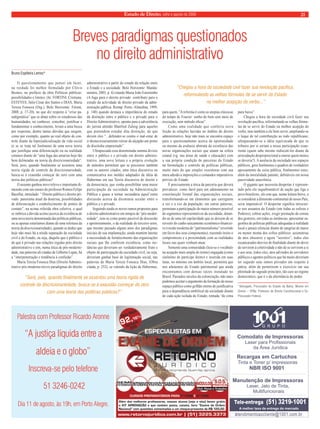 Estado de Direito, julho e agosto de 2009 21 
Breves paradigmas questionados 
ComodatodeImpressoras 
LaserparaProfissionais 
daÁreaJurídica 
RecargasemCartuchos 
Tintae Tonerp/impressoras 
NBRISO9001 
ManutençãodeImpressoras 
Laser,Jatode Tinta, 
Multifuncionais 
Tele-entrega (51) 3219-1001 
A melhortaxadeentregadomercado 
atendimentoaocliente@1001.com.br 
no direito administrativo 
O questionamento que pensei em fazer, 
na verdade foi melhor formulado por Clóvis 
Beznos, no prefácio da obra Políticas públicas: 
possibilidades e limites. (In: FORTINI, Cristiana; 
ESTEVES, Júlio César dos Santos e DIAS, Maria 
Tereza Fonseca (Org.). Belo Horizonte: Fórum, 
2008, p. 17-20), no que diz respeito à “crise pa-radigmática” 
que se abate sobre os estudiosos das 
humanidades, no conhecer, conceber, justificar e 
fundamentar o conhecimento, levam a uma busca 
por respostas, dentre tantas dúvidas que surgem, 
como por exemplo, quanto ao real objeto de con-trole 
diante da hiperjudicialização da vida social 
(e se se trata tal fenômeno de uma nova teoria 
que justifique uma diferenciação ou na realidade 
estamos diante de “uma fuga das amarras hoje tão 
bem delineadas na teoria da discricionariedade“. 
Será, pois, quando finalmente se assentou uma 
teoria rígida de controle da discricionariedade, 
busca-se à exaustão começar do zero com uma 
teoria das políticas públicas? 
O assunto ganhou novo relevo e importante di-mensão 
com um ensaio do professor Romeu Felipe 
Bacellar, intitulado: “ Direito público e direito pri-vado: 
panorama atual da doutrina, possibilidades 
de diferenciação e estabelecimento de pontos de 
contato”, na acima referida obra coletiva, o qual 
se imbrica a dúvida acima (acerca da existência de 
uma nova teoria denominada das políticas públicas, 
ou se apenas estaríamos diante de uma releitura da 
teoria da discricionariedade), quando se deduz que 
hoje não mais há a nítida separação da sociedade 
civil e do Estado, ou seja, daquilo que é público e 
do que é privado nas relações regidas pelo direito 
administrativo e sim, numa ótica de pós-moderni-dade, 
nas palavras ali citadas de Gilberto Lupas, há 
a “interpenetração e tendência à confusão”. 
Maria Tereza Fonseca Dias (Direito Adminis-trativo 
pós-moderno:novos paradigmas do direito 
administrativo a partir do estudo da relação entre 
o Estado e a sociedade. Belo Horizonte: Manda-mentos, 
2003, p. 4) citando Maria João Estorninho 
(A fuga para o direito privado: contributo para o 
estudo da actividade de direito privado da admi-nistração 
pública. Reimp. Porto: Almedina, 1999, 
p. 140) quando destaca a importância do estudo 
da distinção entre o público e o privado para o 
Direito Administrativo, aponta para a advertência 
do jurista alemão Manfred Zuleeg para aqueles 
que pretendem estudar dita distinção, de que 
devem eles “...defender-se contra o mal-estar de 
ir desnecessariamente retirar do alçapão um pomo 
de discórdia empoeirado”. 
Ultrapassada essa denominada summa divisio 
entre o público e o privado em direito adminis-trativo, 
uma nova leitura e a própria evolução 
de métodos permitem que se preconize também 
com os autores citados, uma ótica discursiva ou 
comunicativa nos moldes adaptados da idéia de 
Habermas em sua Teoria discursiva do direito e 
da democracia, que venha possibilitar uma maior 
participação da sociedade na Administração 
Pública e quase a tornar secundária aquel´outra 
discussão acerca da dicotomia secular entre o 
público e o privado. 
Seguindo ainda os novos rumos propostos para 
o direito administrativo em tempos de “pós-moder-nidade”, 
tem-se como ponto passível de discussão 
e aprimoramento, o da realidade do terceiro setor, 
que mesmo passado alguns anos dos paradigmas 
iniciais de sua implantação, ainda mantém latente 
a necessidade de fortalecimento das organizações 
sociais que lhe conferem existência, como ins-tâncias 
que deveriam ser verdadeiramente fruto e 
objeto de participação da sociedade civil, ou seja, 
deveriam ganhar base de legitimação social, nas 
palavras de Maria Tereza Fonseca Dias, (Obra 
citada, p. 252), se valendo da lição de Habermas, 
para quem, “A reforma é como as utopias clássicas 
do tempo de Fourier: sonho do bem sem meio de 
execução, sem método eficaz”. 
Como uma realidade que conferiu nova 
feição às relações havidas no âmbito do direito 
administrativo, hoje não mais se encontra espaço 
para o questionamento acerca da oportunidade 
ou mesmo da essência abstrata da existência das 
novas organizações sociais que atuam na esfera 
estatal (vg. nas áreas de saúde e educação) com 
a sua própria condição de parceiras do Estado 
na formulação e controle de políticas públicas, 
muito mais do que simples executoras com sua 
mera adesão a imposições e comandos imperativos 
prévios do Estado. 
É precisamente a ótica da parceria que deverá 
prevalecer, como farol para um adensamento na 
constituição formal das organizações sociais, 
transformando-as em elementos que carreguem 
a vez e a voz da população, em outras palavras, 
permitam a participação do maior número possível 
de segmentos representativos da sociedade, dotan-do- 
as de uma tal capilaridade que as deixem de se 
revestir do cunho unicamente econômico-financei-ro 
(versão moderna do “patrimonialismo” revertido 
em favor dos seus componentes), trazendo ínsito o 
compromisso e a proximidade com as realidades 
locais nas quais venham atuar. 
Somente uma comunidade (leia-se o vocábulo 
na acepção mais ampla do termo) engajada (como 
sinônimo de partícipe direto) e inserida em suas 
lutas, no mínimo em âmbito local, permitirá que 
nos afastemos do Estado patrimonial que ainda 
encontramos com densas raízes instalado no 
Brasil. Passados séculos da colonização, não mais 
podemos aceitar o argumento da formação do nosso 
espaço público como grilhão eterno de justificativa 
para a dependência umbilical da sociedade diante 
de cada ação isolada do Estado, tomada “de cima 
para baixo”. 
Chegou a hora da sociedade civil fazer sua 
revolução pacífica, reformulando as velhas fórmu-las 
de se servir do Estado na melhor acepção do 
verbo, mas também a ele bem servir, ampliando-se 
o leque de tal contribuição ao todo republicano, 
ultrapassando-se a idéia equivocada de que os 
tributos por si seriam a nossa participação exau-riente 
(quem sabe mesmo rediscutí-los diante da 
arrecadação desproporcional a onerar quem menos 
se deveria?). A ausência da sociedade nos espaços 
públicos, gera fenômenos e quadros de verdadeiro 
apossamento da coisa pública, fenômentos estes, 
além da imoralidade patente, debitáveis em nossa 
passividade anacrônica. 
O gigante que necessita despertar é represen-tado 
pelo elo inquebrantável de nação que liga o 
povo brasileiro, elo este que, numa leitura breve, a 
se considerar a dimensão continental do nosso País, 
seria impensável. O despertar significa imiscuir-se 
nos assuntos do Estado (em todas as esferas e 
Poderes), cobrar ações, exigir prestação de contas 
dos gestores, em todas as instâncias, apresentar su-gestões 
de políticas públicas adequadas à realidade 
local e jamais silenciar diante de sangrias de maior 
ou menor monta dos cofres públicos, assimetrias 
de atos obscuros e agora “secretos”; todos eles 
escancarados desvios de finalidade diante do dever 
de servirem à coletividade e não de se servirem a si 
e aos seus, todos eles, atos advindos de servidores 
públicos e agentes políticos que há muito deveriam 
ter seguido seus rumos privados em respeito à 
pátria, além de permitirem o exercício em sua 
plenitude do sagrado princípio, tão caro ao regime 
democrático, que é o da alternância de poder. 
*Advogado, Procurador do Estado da Bahia, Mestre em 
Direito – UFBa. Professor de Direito Constitucional e Ex- 
Procurador Federal. 
Bruno Espiñeira Lemos* 
“Será, pois, quando finalmente se assentou uma teoria rígida de 
controle da discricionariedade, busca-se à exaustão começar do zero 
com uma teoria das políticas públicas?” 
“Chegou a hora da sociedade civil fazer sua revolução pacífica, 
reformulando as velhas fórmulas de se servir do Estado 
na melhor acepção do verbo...” 
Palestra com Professor Ricardo Aronne 
“A justiça líquida entre a 
aldeia e o globo” 
Inscreva-se pelo telefone 
51 3246-0242 
Dia 11 de agosto, às 19h, em Porto Alegre. 
 