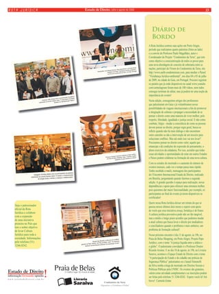 Estado rota jurídica de Direito, julho e agosto de 2009 23 
ministrada na Livraria Saraiva sobre “A importância do Direito 
Seja o patrocinador 
ofi cial da Rota 
Jurídica e colabore 
com a expansão 
de uma iniciativa 
pioneira no País que 
tem o nobre objetivo 
de levar Cultura 
Jurídica para toda a 
sociedade. Informações 
pelo telefone (51) 
3246.0242. 
Diário de 
Bordo 
A Rota Jurídica centrou suas ações em Porto Alegre, 
período que realizamos quatro palestras (fotos ao lado) 
e a convite do Professor Paulo Magalhães, autor e 
Coordenador do Projeto “Condomínio da Terra”, que tem 
como objetivo a conscientização de todos os povos para 
uma nova abordagem do conceito de soberania entre as 
nações, participei do Fórum do Condomínio da Terra, site 
http://www.earth-condominium.com, para mediar o Painel 
“Vizinhança Jurídico-ambiental”, nos dias 04 e 05 de julho 
de 2009, na cidade de Gaia, em Portugal. Procurei registrar 
os painéis que já estão disponíveis no canal www.youtube. 
com/carmelagrune foram mais de 100 vídeos, nem todos 
consegui terminar de editar, mas já podem ter uma noção da 
importância do evento! 
Nesta edição, conseguimos artigos dos professores 
que palestraram em Gaia e já vislumbramos novas 
possibilidades de viagens internacionais a fi m de promover 
a integração de culturas e propagar a necessidade de se 
pensar o direito como uma maneira de viver melhor, pelo 
respeito, liberdade, igualdade e justiça social. E não como 
combate, litígio - mudar a consciência de como as pessoas 
devem pensar no direito, porque regra geral, busca-se 
refl etir quando não há mais diálogo e não encontram 
outro caminho se não a intervenção de um terceiro para 
solucionar confl itos. Mas até onde isso vai nos levar? 
Precisamos pensar no direito como valor, aquele que 
emancipa e dá condições de expressão do pensamento, o 
pleno exercício da cidadania. Por isso, acredito que todas 
essas atividades e oportunidades de estar em outros Estados 
e Países podem colaborar na formação de uma nova cultura. 
Com os estudos do mestrado e o aumento do número de 
eventos mensais, cada vez o tempo passa mais rápido. 
Tenho recebido e-mails, mensagens dos participantes 
do I Encontro Internacional Estado de Direito, realizado 
em Brasília, perguntando quando faremos a segunda 
edição. A grande questão é espaço para realização, novas 
dependências e apoio para oferecer uma estrutura melhor, 
pois queremos dar maior funcionalidade, por exemplo, os 
participantes ao fi nal do evento já terem disponíveis os 
certifi cados! 
Quero nessa Rota Jurídica deixar um retrato do que se 
passou nesses últimos dois meses e espero com apoio 
de vocês que essa iniciativa cresça, fortaleça e de frutos. 
A cultura jurídica preventiva pode não ser tão tangível, 
mas a médio e longo prazo acredito que podemos mudar 
a atual cultura que busca levar o direito por mediadores 
e conciliadores quando o problema é mais embaixo, um 
problema de formação cultural! 
Nosso próximo encontro é dia 11 de agosto, às 19h, no 
Praia de Belas Shopping, em Porto Alegre, Projeto Papo 
Jurídico, com o tema “A justiça líquida entre a aldeia e 
o globo”. O palestrante convidado é o Professor Doutor 
Ricardo Aronne. E no dia 18 de agosto, às 19h, na Livraria 
Saraiva, acontece o Espaço Estado de Direito com o tema 
“A participação do Estado e do cidadão nas práticas de 
Segurança Pública” palestrantes eu e Ianaiê Simonelli 
da Silva minha colega de mestrado em Direitos Sociais e 
Políticas Públicas pela UNISC. Os eventos são gratuitos, 
valem como atividade complementar e as inscrições podem 
ser feitas pelo telefone 51 3246-0242. Espero vocês lá! Até 
breve! Carmela Grüne 
Cláudia Gay Barbedo, professora do UniRitter, 
palestra no Papo Jurídico, do Praia de Belas, sobre “Os aspectos 
jurídicos da inseminação artificial e da reprodução in vitro” 
Professor Atílio Dengo entre os participantes da palestra 
Tributário na Administração Pública“ 
Delegado Christian Nedel com os participantes da palestra 
ministrada na Livraria Saraiva sobre “A venda e o fornecimento 
de drogas lícitas e ilícitas a crianças e adolescentes” 
Palestrantes Jose Manuel Sobrino, Klaus Bosselmann e Carmela Grüne 
mediadora do Painel “Vizinhança Jurídico-ambiental”, 
no Fórum do Condominio da Terra, em Gaia, Portugal 
Professor Germano Schwartz palestra no Papo Jurídico, 
do Praia de Belas Shopping, sobre “O Direito à saúde: 
problemas de auto-referência no Brasil“ 
 
