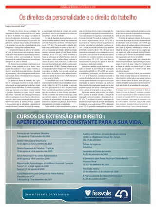 Estado de Direito, julho e agosto de 2009 3 
Os direitos da personalidade e o direito do trabalho 
O estudo dos direitos da personalidade é tão 
importante no direito constitucional e no civil, quanto 
no direito do trabalho. Isso porque, se tratando de 
direitos fundamentais, destinam-se à concretização 
da dignidade da pessoa humana. Por essa razão, são 
aplicáveis a qualquer relação jurídica, principalmente 
à de emprego, pois sem eles o trabalhador não teria 
assegurada a sua dignidade enquanto pessoa. 
A origem etimológica da palavra “personalida-de” 
vem do latim persona, que designava a máscara 
usada pelos atores durante as representações teatrais. 
No sentido jurídico, a personalidade é o elemento 
permanente da conduta de uma pessoa, servindo para 
distingui-la de outro ser humano. 
Os direitos da personalidade manifestam-se de 
diversas formas, podendo-se citar o direito à inte-gridade 
física (direito à vida, à higidez corpórea), o 
direito à integridade intelectual (direitos à liberdade 
de pensamento), o direito à integridade moral (direito 
à privacidade, honra, à liberdade política e religiosa), 
exemplifi cativamente. 
No âmbito do direito do trabalho, não é pelo 
fato de o empregado encontrar-se em um estado de 
subordinação ao empregador que poderá ser alijado 
dos seus direitos individuais. O contrato de trabalho, 
ainda que represente uma relação jurídica bilateral 
e, portanto, reproduza um ajuste livre de vontade 
das partes, é marcado pela diferença hierárquica 
entre os contratantes. Assim, há uma esfera de pro-teção 
do Estado à parte considerada hipossufi ciente, 
manifestada através de normas públicas, cogentes 
e irrenunciáveis que se sobrepõem à autonomia da 
vontade das partes. Portanto, na relação de emprego, 
a manifestação individual da vontade nem sempre 
prevalecerá, uma vez que está adstrita às normas que 
disciplinam o direito do trabalho. 
Ao lado da dignidade da pessoa humana, o valor 
social do trabalho também se trata de base fundamental 
do Estado Democrático de Direito, conforme disposto 
no art. 1, IV da CF. Em assim sendo, o trabalho, defi - 
nido como Direito Social, nos termos do art. 6 da CF, 
deve ser resguardado pelo Estado e dotado de proteção 
máxima, mormente quando a Carta Magna também 
estabelece, no art. 170, que a ordem econômica se 
funda na valorização do trabalho humano, tendo por 
fi m assegurar a todos existência digna, conforme os 
ditames da justiça social. Além disso, a ordem social 
tem como base o primado pelo trabalho e justiça social, 
nos termos do art. 193 da CF. Portanto, observa-se que 
a Constituição Federal outorga o mais elevado grau de 
importância ao trabalho, o que permite concluir que 
todo o direito deve nortear-se pelas normas constitu-cionais 
no sentido de preservar o trabalho humano e 
o valor social do trabalho. 
A Consolidação das Leis do Trabalho não tratou 
expressamente dos direitos da personalidade, a exem-plo 
do Código Civil de 1916, até porque foi aprovada 
em 1943, pelo decreto lei nº 5452, em pleno Estado 
Novo, marcado pela autoritária Constituição de 1937, 
que não reconhecia os atuais direitos individuais. 
Tal fato, no entanto, não permite concluir que, ainda 
que de forma indireta, a CLT deixou de resguardar 
os direitos da personalidade. Isso porque, em vários 
dispositivos, encontra-se a proteção desses direitos, 
principalmente em relação ao trabalhador. 
Nesse sentido, a título exemplifi cativo, pode-se 
citar, em relação ao direito à vida e à integridade físi-ca, 
a obrigação do empregador de manutenção de ser-viços 
especializados em segurança e a constituição de 
Comissão Interna de Prevenção de Acidentes (CIPA), 
nos termos, respectivamente, dos art. 163 e 164; a 
necessidade de a empresa fornecer equipamentos de 
proteção individual ao trabalhador, conforme art. 
166; a adoção de medidas preventivas de medicina 
do trabalho, nos termos do art. 168; a proteção ante a 
exposição do empregado a risco ou a agentes nocivos 
à sua saúde, com a previsão de um adicional salarial 
no trabalho em atividades insalubres ou periculosas, 
conforme artigos 192 e 193, bem como todas as 
demais normas de proteção do Capítulo V, dedicado 
à segurança e medicina do trabalho. 
Além disso, também se pode mencionar a pro-teção 
aos direitos da personalidade do empregado 
através da disciplina do art. 483 da CLT, que permite 
ao trabalhador, por exemplo, com fulcro nas alíneas 
“b” e “e” de tal dispositivo, considerar rescindido o 
contrato de trabalho com direito a todas as verbas res-cisórias 
quando for tratado com rigor excessivo pelo 
empregador ou superior hierárquico, ou, ainda, por 
falta cometida pelo empregador quando este ou seus 
prepostos praticar atos lesivos à honra e à boa fama 
contra a pessoa do empregado ou de sua família. 
Da mesma maneira, pode-se referir, em relação 
à CLT, normas de proteção à honra e à imagem do 
empregado, como por exemplo, a disposição do art. 
29, §4º e 5º, no sentido de proibir o empregador de 
proceder a qualquer espécie de anotação desabonadora 
à conduta do empregado em sua CTPS; a disposição 
do art. 373-A, que proíbe o empregador de realizar re-vistas 
íntimas e veda a exigência de atestado ou exame 
de gravidez na admissão ou permanência no emprego, 
além de outras práticas discriminatórias. 
No âmbito da legislação ordinária, há diversas ou-tras 
normas de proteção aos direitos da personalidade 
do trabalhador, como, por exemplo, a lei 9.029/95, que 
proíbe a adoção de qualquer prática de discriminação 
para efeito de ingresso, manutenção e extinção da 
relação de emprego, por motivos de sexo, origem, raça, 
cor, estado civil, idade ou situação familiar. Portanto, 
se verifi ca que os direitos da personalidade também 
são resguardados pelo direito do trabalho. 
Importante registrar, ainda, que a proteção dos 
direitos da personalidade expressamente prevista nos 
artigos 11 ao 21 do atual Código Civil é aplicável 
ao direito do trabalho, nos termos do art. 8, § único 
da CLT, que disciplina ser o direito comum fonte 
subsidiária daquele. 
Por fi m, a Constituição Federal, por se constituir 
fonte formal de maior hierarquia no ordenamento ju-rídico 
brasileiro, irradia todas as suas normas tutelares 
sobre os demais ramos do direito, razão pela qual o 
contrato de trabalho jamais poderá constituir uma limi-tação 
aos direitos da personalidade do empregado. 
1É advogado, mestre em direito e especialista em Direito do 
Trabalho e Processo do Trabalho. É coordenador e professor 
de curso de especialização em direito do trabalho e processo 
do trabalho da Faculdade IDC-RS. Entre as obras publicadas: 
“Direito à privacidade e poder diretivo do empregador: o uso 
do e-mail no trabalho”, Editora Atlas, “Exame da OAB”, Editora 
Verbo Jurídico e “Questões Controvertidas de Direito do 
Trabalho e Outros Estudos” Editora Livraria do Advogado. 
Eugênio Hainzenreder Júnior* 
 