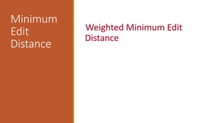 Minimum
Edit
Distance
Weighted Minimum Edit
Distance
 