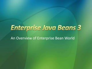 An Overview of Enterprise Bean World
 