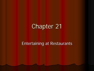 Chapter 21

Entertaining at Restaurants
 