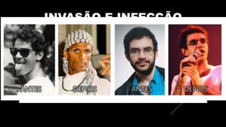 INVASÃO E INFECÇÃO
 