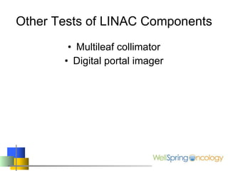 Other Tests of LINAC Components Multileaf collimator Digital portal imager 
