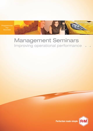 Management Seminars
Improving operational performance
Perfection made simple
Programmes
For
Success
 