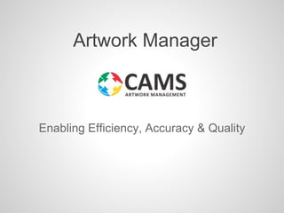 Enabling Efficiency, Accuracy & Quality
Artwork Manager
 