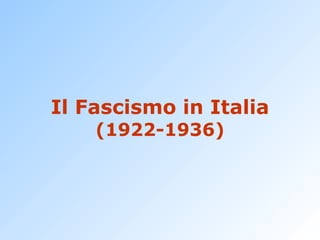 Il Fascismo in Italia (1922-1936) 