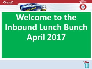 Welcome to the
Inbound Lunch Bunch
April 2017
 