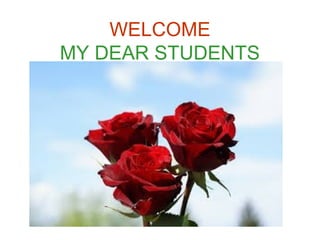 WELCOME
MY DEAR STUDENTS
 