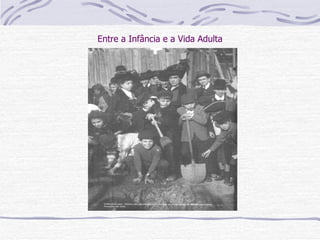 Entre a Infância e a Vida Adulta 