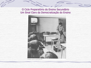 O Ciclo Preparatório do Ensino Secundário Um Sinal Claro da Democratização do Ensino 