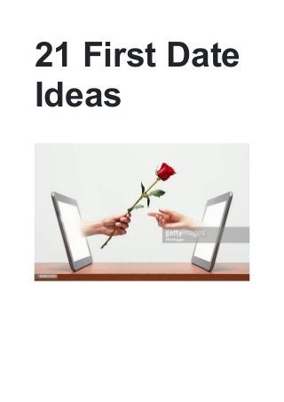 21 First Date
Ideas
 