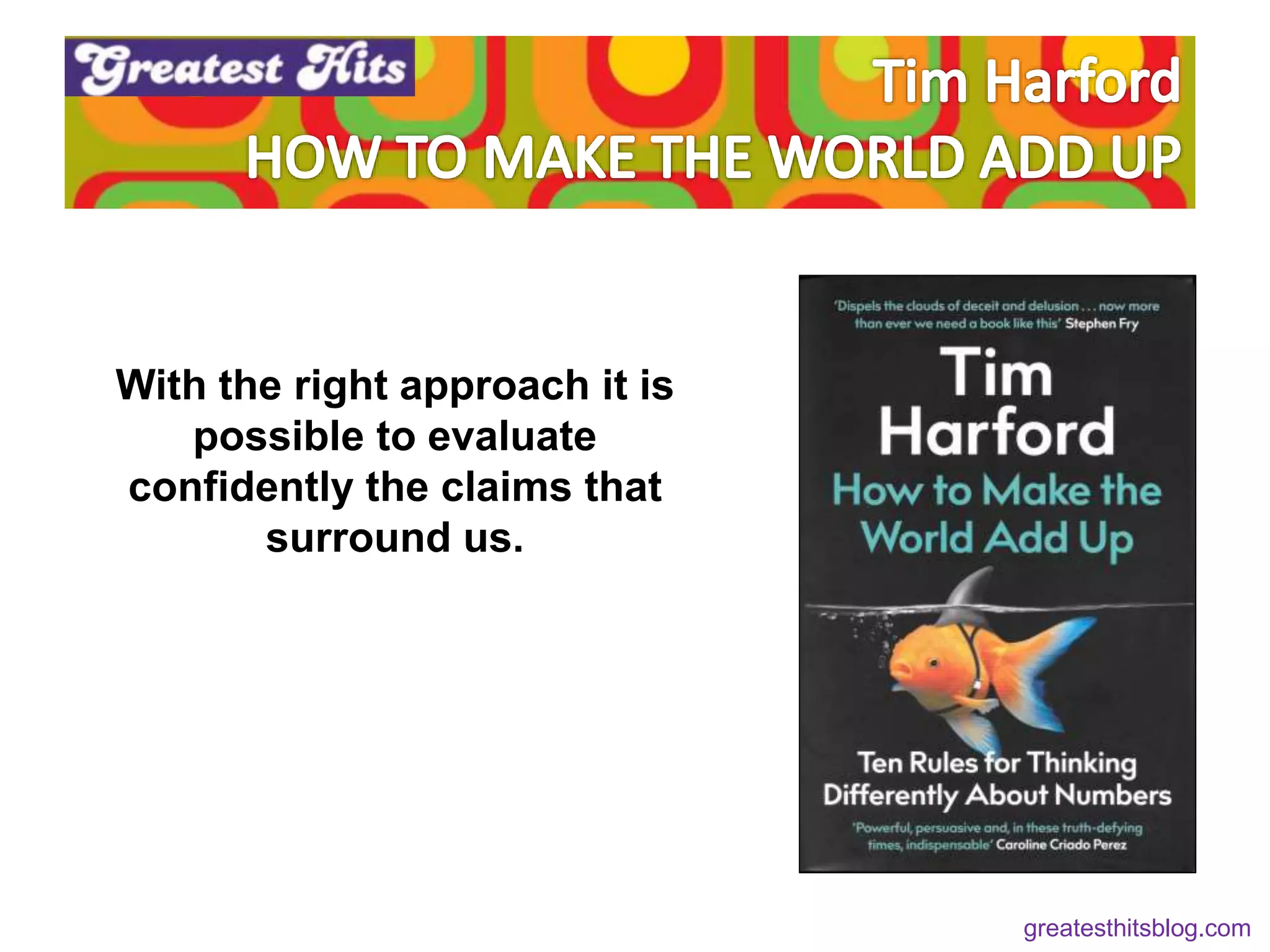 With the right approach it is
possible to evaluate
confidently the claims that
surround us.
greatesthitsblog.com
 