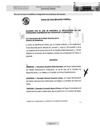 Segundo año de Ejercicio
Primer Periodo Ordinario
Miércoles 21 de septiembre de 2016
GACETA DEL SENADO
Página 19
Dos, por los que se modifica la integración de comisiones del Senado.
 